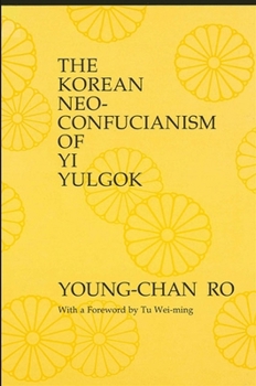 Paperback The Korean Neo-Confucianism of Yi Yulgok Book