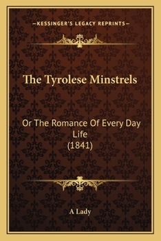 Paperback The Tyrolese Minstrels: Or The Romance Of Every Day Life (1841) Book