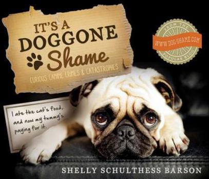 Paperback It's a Doggone Shame: Curious Canine Crimes and Catastrophes Book