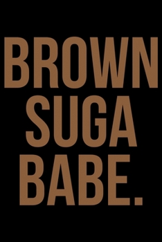 Brown Suga Babe.: Writing Notebook 6" x 9" 120 Pages. Notebook for Note Taking, Diary, Journaling, Gratitude and Reminders for Girls, Women and Men