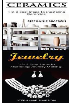 Paperback Ceramics & Jewelry: 1-2-3 Easy Steps to Mastering Ceramics! & 1-2-3 Easy Steps to Mastering Jewelry Making! Book