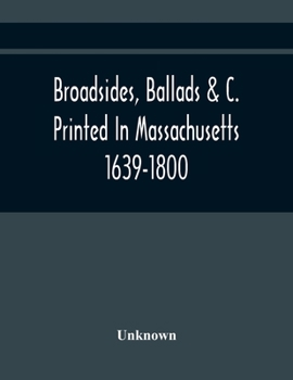 Paperback Broadsides, Ballads &C. Printed In Massachusetts 1639-1800 Book