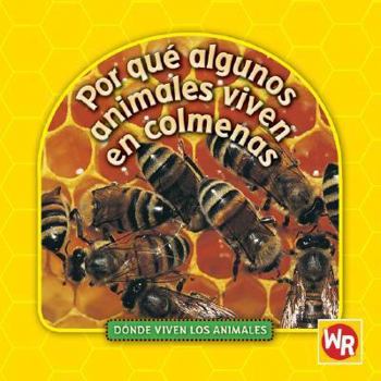 Library Binding Por Qué Algunos Animales Viven En Colmenas (Why Animals Live in Hives) = Why Animals Live in Hives [Spanish] Book