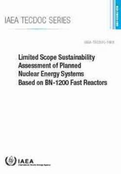 Paperback Limited Scope Sustainability Assessment of Planned Nuclear Energy Systems Based on Bn-1200 Fast Reactors: IAEA Tecdoc No. 1959 Book