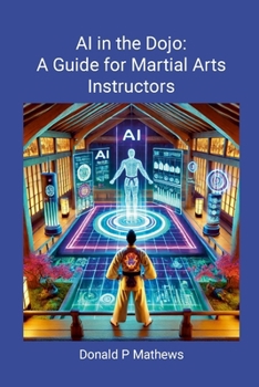 Paperback AI in the Dojo: A Guide for Martial Arts Instructors: A Guide for Martial Arts Instructors Book