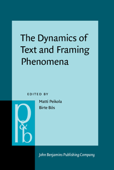 Hardcover The Dynamics of Text and Framing Phenomena (Pragmatics & Beyond New Series) Book