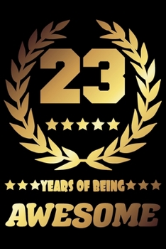 23 Years Of Being Awesome: Blank Lined Journal, Gold Laurel, Happy 23rd Birthday Notebook, Diary, Logbook, Perfect Gift For 23 Year Old Boys And Girls