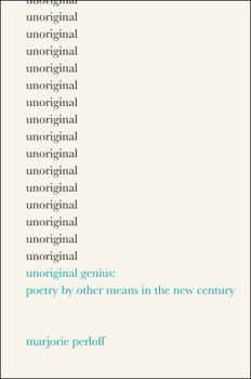 Hardcover Unoriginal Genius: Poetry by Other Means in the New Century Book