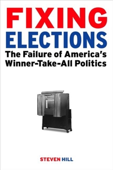 Hardcover Fixing Elections: The Failure of America's Winner Take All Politics Book