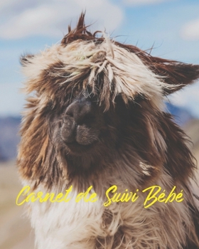 Carnet de Suivi Bébé: Journal de bord pour bébé, suivre l'alimentation, le sommeil, les changements de couches, les activités, l'état de santé, les ... (Couverture Lama Souriante) (French Edition)
