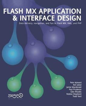Paperback Flash MX Application and Interface Design: Data Delivery, Navigation, and Fun in Flash MX, XML, and PHP Book