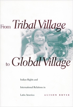 Paperback From Tribal Village to Global Village: Indian Rights and International Relations in Latin America Book