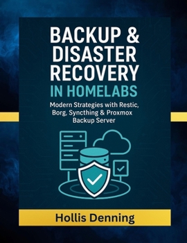 Paperback Backup & Disaster Recovery in Homelabs: Modern Strategies with Restic, Borg, Syncthing & Proxmox Backup Server Book