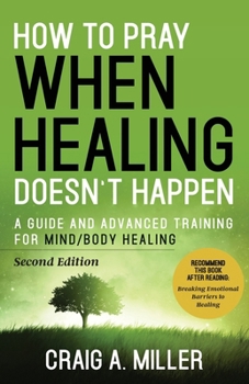 Paperback How to Pray When Healing Doesn't Happen: A Guide and Advanced Training for Mind/Body Healing Book