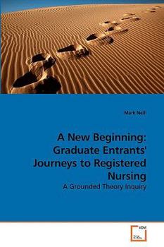 Paperback A New Beginning: Graduate Entrants' Journeys to Registered Nursing Book