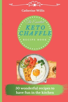 Paperback The Essential Keto Chaffle Recipe Book: 50 amazing recipes to delight every day Book