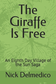 Paperback The Giraffe Is Free: An Eighth Day Village of the Sun Saga Book
