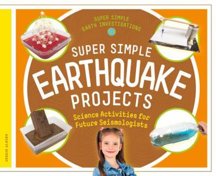 Library Binding Super Simple Earthquake Projects: Science Activities for Future Seismologists Book