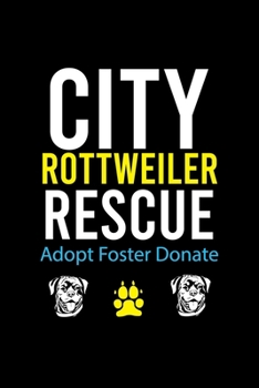 Paperback City Rottweiler Rescue Adopt Foster Donate: Cute Rottweiler Default Ruled Notebook, Great Accessories & Gift Idea for Rottweiler Owner & Lover.Default Book