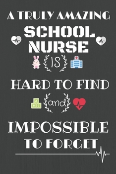 Paperback A truly amazing school nurse is hard to find and impossible to forget Journal Notebook: 6x9 Journal Notebook, 100 Lined Pages, Matte Finish cover Book