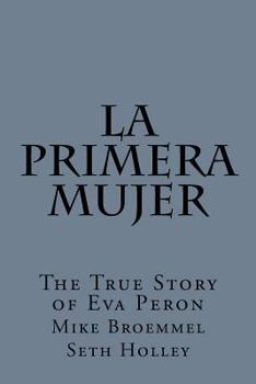 Paperback La Primera Mujer: The True Story of Eva Peron Book