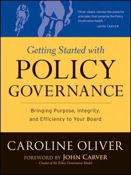 Paperback Getting Started with Policy Governance: Bringing Purpose, Integrity and Efficiency to Your Board's Work Book