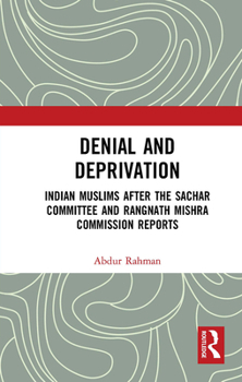 Paperback Denial and Deprivation: Indian Muslims After the Sachar Committee and Rangnath Mishra Commission Reports Book