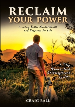 Paperback Reclaim Your Power: Creating Better Mental Health and Happiness for Life Book