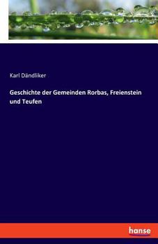 Paperback Geschichte der Gemeinden Rorbas, Freienstein und Teufen [German] Book
