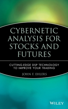 Hardcover Cybernetic Analysis for Stocks and Futures: Cutting-Edge DSP Technology to Improve Your Trading Book