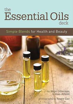 Cards The Essential Oils Deck: Simple Blends for Health and Beauty Book