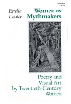 Paperback Women as Mythmakers: Poetry and Visual Art by Twentieth-Century Women Book