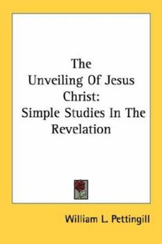 Paperback The Unveiling Of Jesus Christ: Simple Studies In The Revelation Book