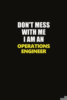 Paperback Don't Mess With Me I Am An Operations Engineer: Career journal, notebook and writing journal for encouraging men, women and kids. A framework for buil Book