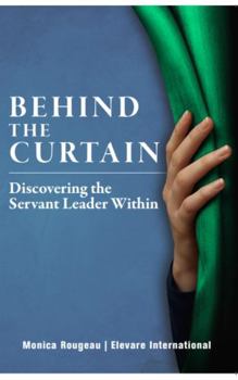 Paperback Behind The Curtain: Discovering the Servant Leader Within Book