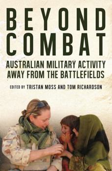 Paperback Beyond Combat: Australian Military Activity Away From the Battlefields Book