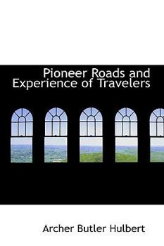 Pioneer Roads and Experience of Travelers - Book  of the Historic Highways of America