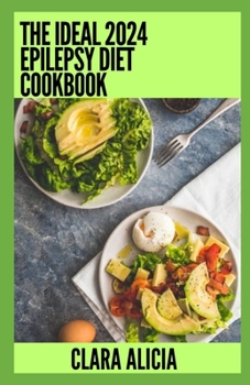 Paperback The Ideal 2024 Epilepsy Diet Cookbook: Numerous Healthy Recipes Book