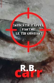 Paperback Indicatif d'appel fantôme: le tir obsédant [French] Book