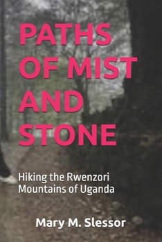PATHS OF MIST AND STONE: Hiking the Rwenzori Mountains of Uganda