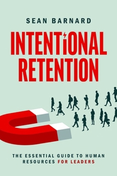 Paperback Intentional Retention: The Essential Guide to Human Resources for Leaders Book