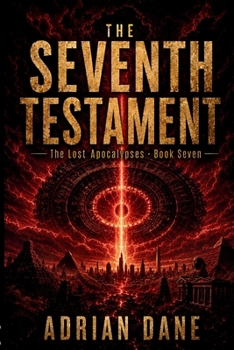 The Seventh Testament: The Final Warning Written Before the Apocalypse Begins (The Lost Apocalypses)