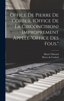 Hardcover Office De Pierre De Corbeil (office De La Circoncision) Improprement Appelé "office Des Fous." [French] Book