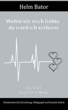 Paperback Wohin ich mich liebte, da ward ich verhasst: Caput III - Inception is Magic [German] Book