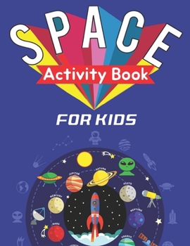 Space Activity Book for Kids: Explore, Fun with Learn and Grow, A Fantastic Outer Space Coloring, Mazes, Dot to Dot, Drawings for Kids with Astronauts, Planets, Solar System, Aliens, Rockets & UFOs Co