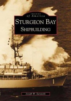 Sturgeon Bay: Shipbuilding - Book  of the Images of America: Wisconsin