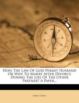 Paperback Does the Law of God Permit Husband or Wife to Marry After Divorce During the Life of the Other Partner? a Paper... Book