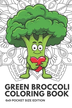 Green Broccoli Coloring Book 6x9 Pocket Size Edition: Color Book with Black White Art Work Against Mandala Designs to Inspire Mindfulness and Creativity. Great for Drawing, Doodling and Sketching.