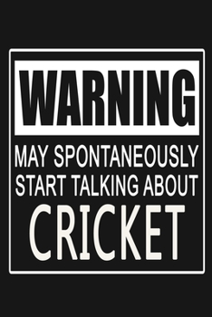 Warning - May Spontaneously Start Talking About Cricket: Funny Sports Quote Journal Notebook, 6 x 9 Inches,120 Lined Writing Pages, Matte Finish