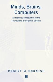 Paperback Minds, Brains, Computers: An Historical Introduction to the Foundations of Cognitive Science Book
